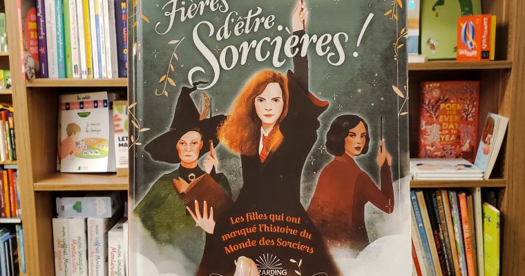 Fières d’être sorcières, les filles qui ont marqué l’histoire des sorciers – Laurie Calkhoven