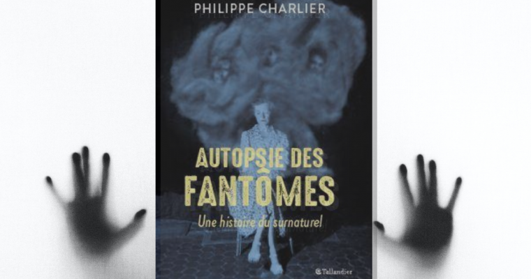 Autopsie des fantômes –  Philippe Charlier