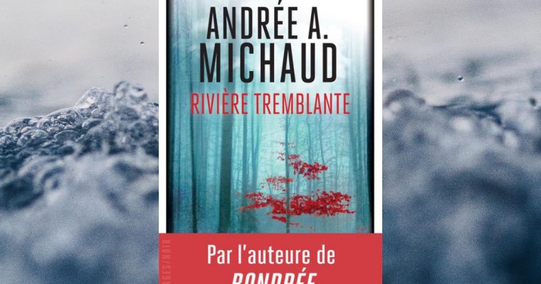 Rivière tremblante – Andrée A. Michaud