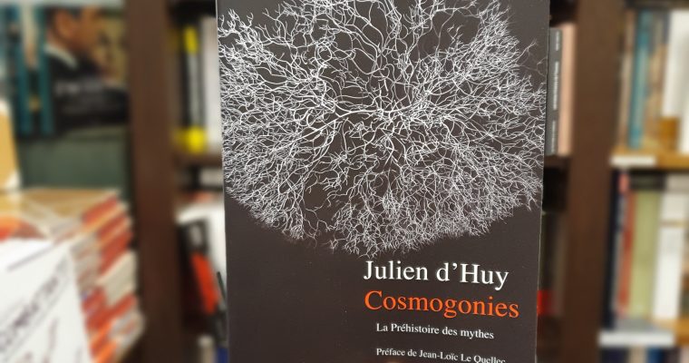 Cosmogonies ; La préhistoire des mythes –  Julien d’Huy